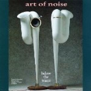 Art of Noise Below the Waste, 1989