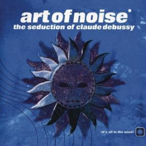 Art of Noise The Seduction of Claude Debussy, 1970