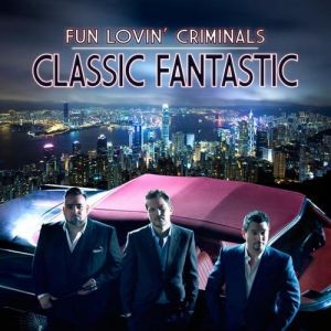 Fun Lovin' Criminals Classic Fantastic, 2010