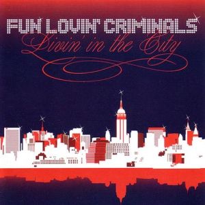 Fun Lovin' Criminals Livin' in the City, 2005
