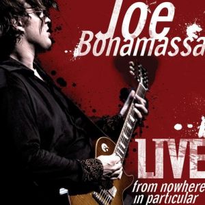 Joe Bonamassa Live from Nowhere in Particular, 2008