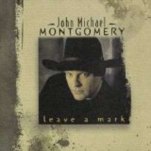 Album Leave a Mark - John Michael Montgomery