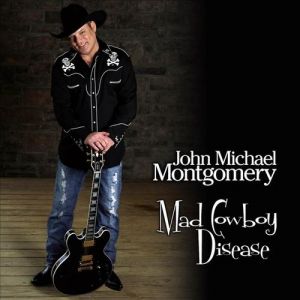 Album Mad Cowboy Disease - John Michael Montgomery