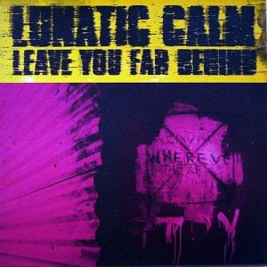 Lunatic Calm Leave You Far Behind, 1997