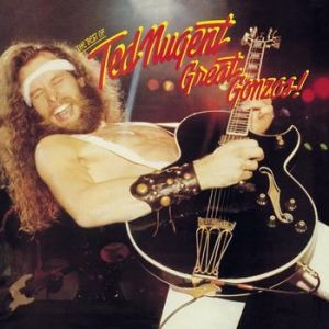 Ted Nugent Great Gonzos!: The Best of Ted Nugent, 1981