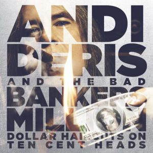 Andi Deris Million-Dollar Haircuts on Ten-Cent Heads, 2013