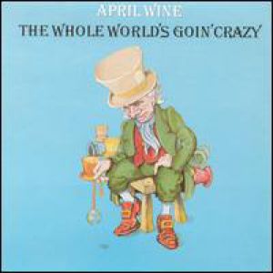 April Wine The Whole World's Goin' Crazy, 1976