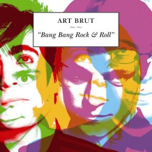 Art Brut Bang Bang Rock & Roll, 2005