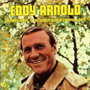 Eddy Arnold So Many Ways/If the Whole World Stopped Lovin, 1973