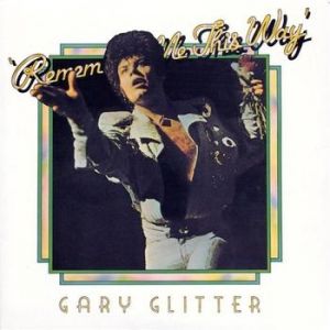 Album Gary Glitter - Remember Me This Way