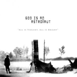 God Is An Astronaut All Is Violent, All Is Bright, 2005