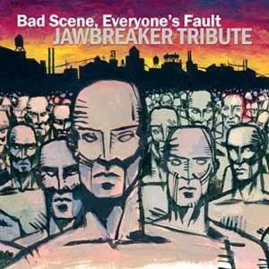 Bad Scene, Everyone's Fault: Jawbreaker Tribute Album 