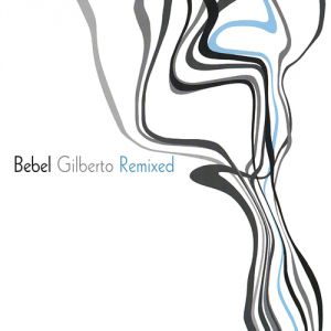 Bebel Gilberto Bebel Gilberto Remixed, 2005