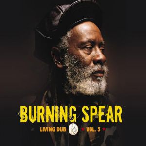 Burning Spear Living Dub Vol. 5, 2006