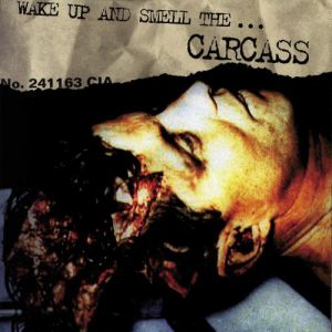 Wake Up and Smell the... Carcass Album 