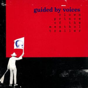 Guided by Voices Clown Prince of the Menthol Trailer, 1994