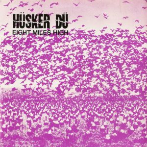 Album Hüsker Dü - Eight Miles High
