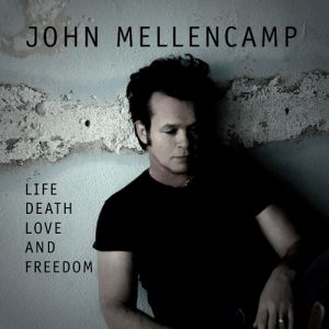 John Mellencamp Life, Death, Love and Freedom, 2008