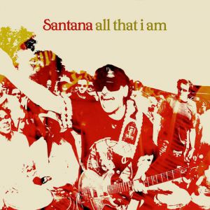 Santana All That I Am, 2005