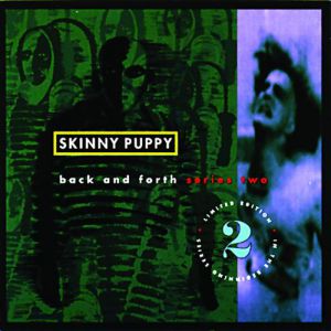 Skinny Puppy Back and Forth Series 2, 1992