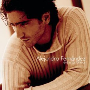 Alejandro Fernández Entre tus brazos, 2000