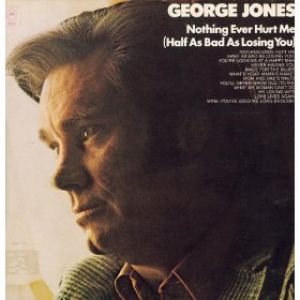 George Jones Nothing Ever Hurt Me(Half as Bad as Losing You), 1973