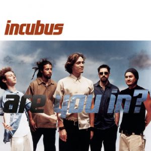 Incubus Are You In?, 2002