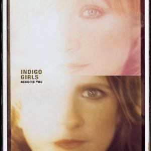 Indigo Girls Become You, 2002