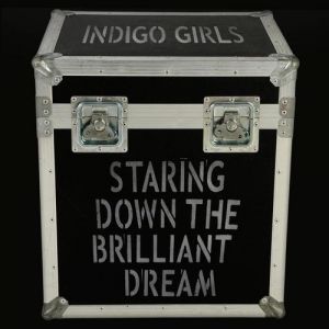 Indigo Girls Staring Down The Brilliant Dream, 2010