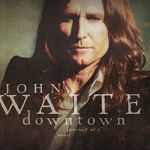 John Waite Downtown: Journey of a Heart, 2007