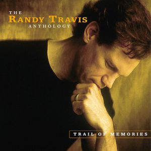 Trail of Memories:The Randy Travis Anthology - album