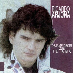 Ricardo Arjona Déjame Decir Que Te Amo, 1985