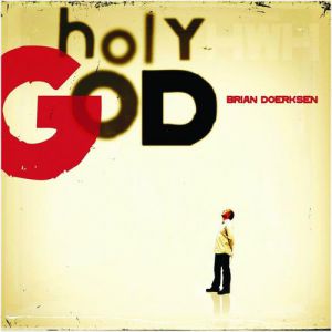 Brian Doerksen Holy God, 2007