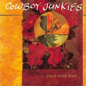Cowboy Junkies Black Eyed Man, 1992