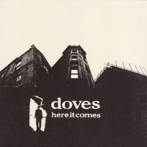 Doves Here It Comes, 1999