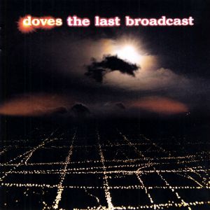 Doves The Last Broadcast, 2002