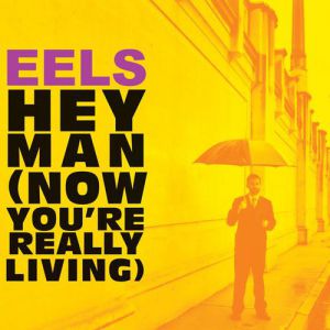Eels Hey Man (Now You're Really Living), 2005
