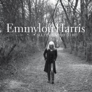 Emmylou Harris All I Intended to Be, 2008