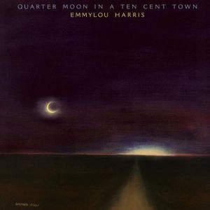 Emmylou Harris Quarter Moon in a Ten Cent Town, 1978