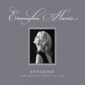 Emmylou Harris Songbird: Rare Tracks and Forgotten Gems, 2007