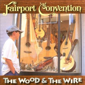 Fairport Convention The Wood and the Wire, 1999
