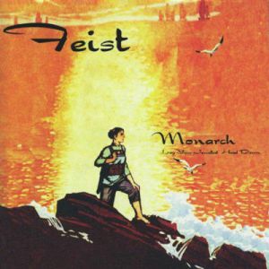 Feist Monarch (Lay Your Jewelled Head Down), 1999
