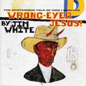 Wrong-Eyed Jesus (The Mysterious Tale of How I Shouted)