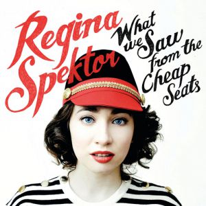Regina Spektor What We Saw from the Cheap Seats, 2012