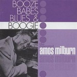 Amos Milburn Booze, Babes, Blues & Boogie, The Essential Amos Milburn, 2002