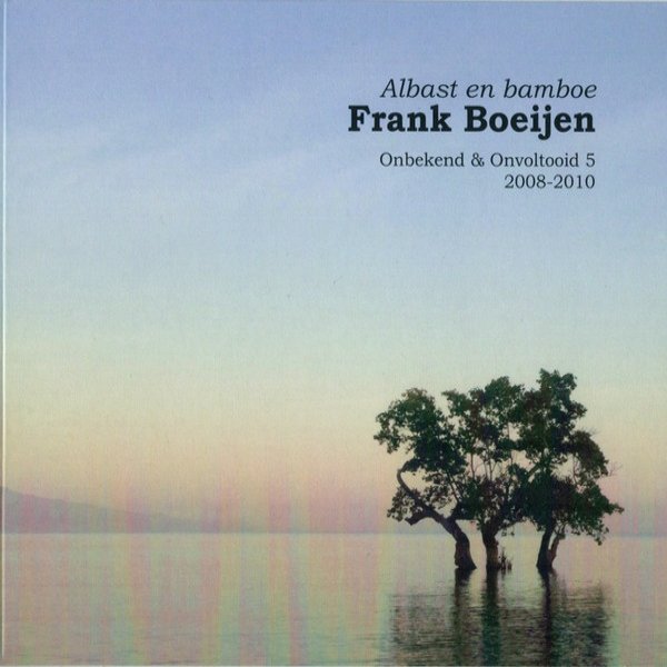 Frank Boeijen Albast En Bamboe (Onbekend & Onvoltooid 5, 2008-2010), 2015