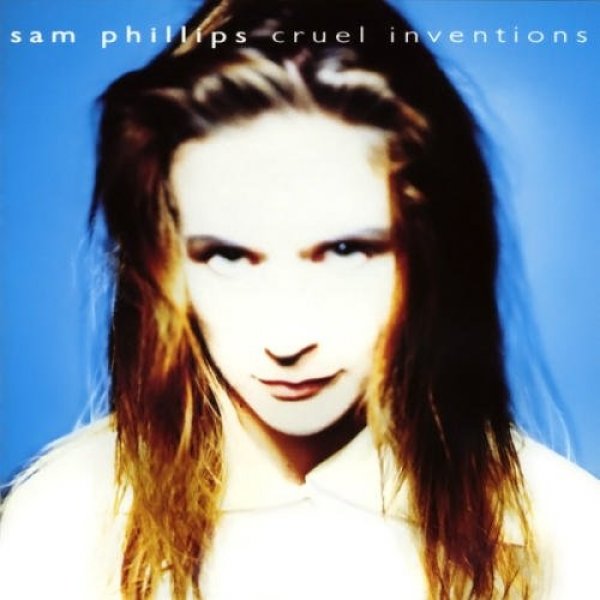 Sam Phillips Cruel Inventions, 1991