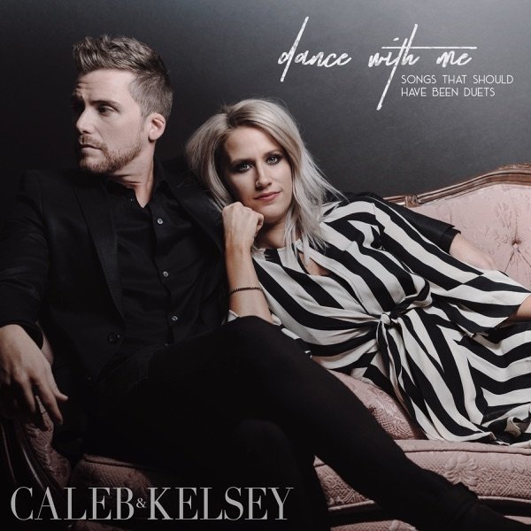 Caleb + Kelsey Dance With Me: Songs That Should Have Been Duets, 2020