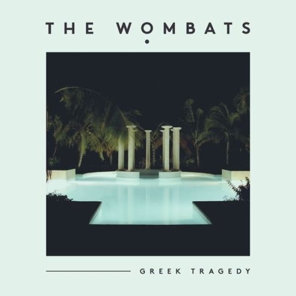 The Wombats Greek Tragedy, 2021
