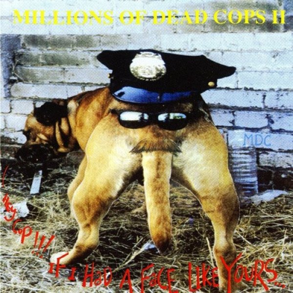 MDC Hey Cop!!! If I Had A Face Like Yours..., 1991